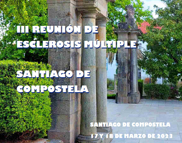 III REUNION DE ESCLEROSIS MULTIPLE. - Santiago de Compostela 17 e 18 de marzo de 2023 presencial e streaming (ligazon aquí)